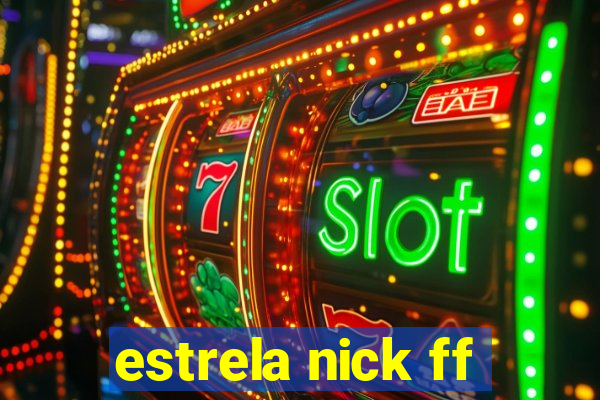 estrela nick ff